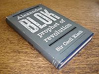 Alexander Blok, prophet of revolution;: A study of his life and work illustrated by translations from his poems and other writings B0007DVFHM Book Cover