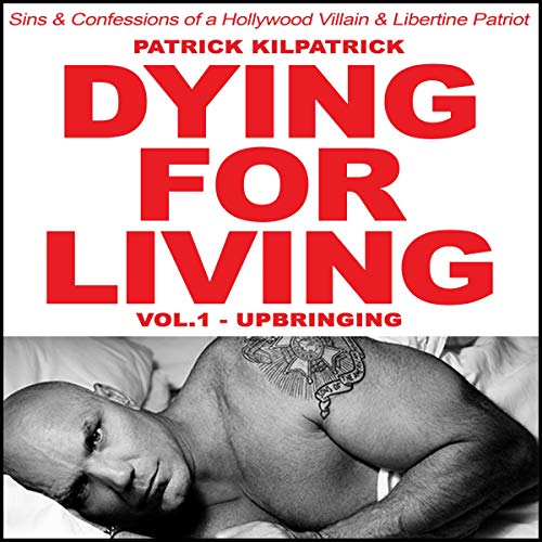 Dying for Living: Sins &amp;amp; Confessions of a Hollywood Villain &amp;amp; Libertine Patriot : Patrick Kilpatrick episode artwork