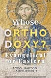 Whose Orthodoxy? Evangelical or Eastern: Testing the Traditions, Resting in Christ