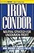 Iron Condor: Neutral Strategy for Uncommon Profit (Power Options: Option Trading Series)