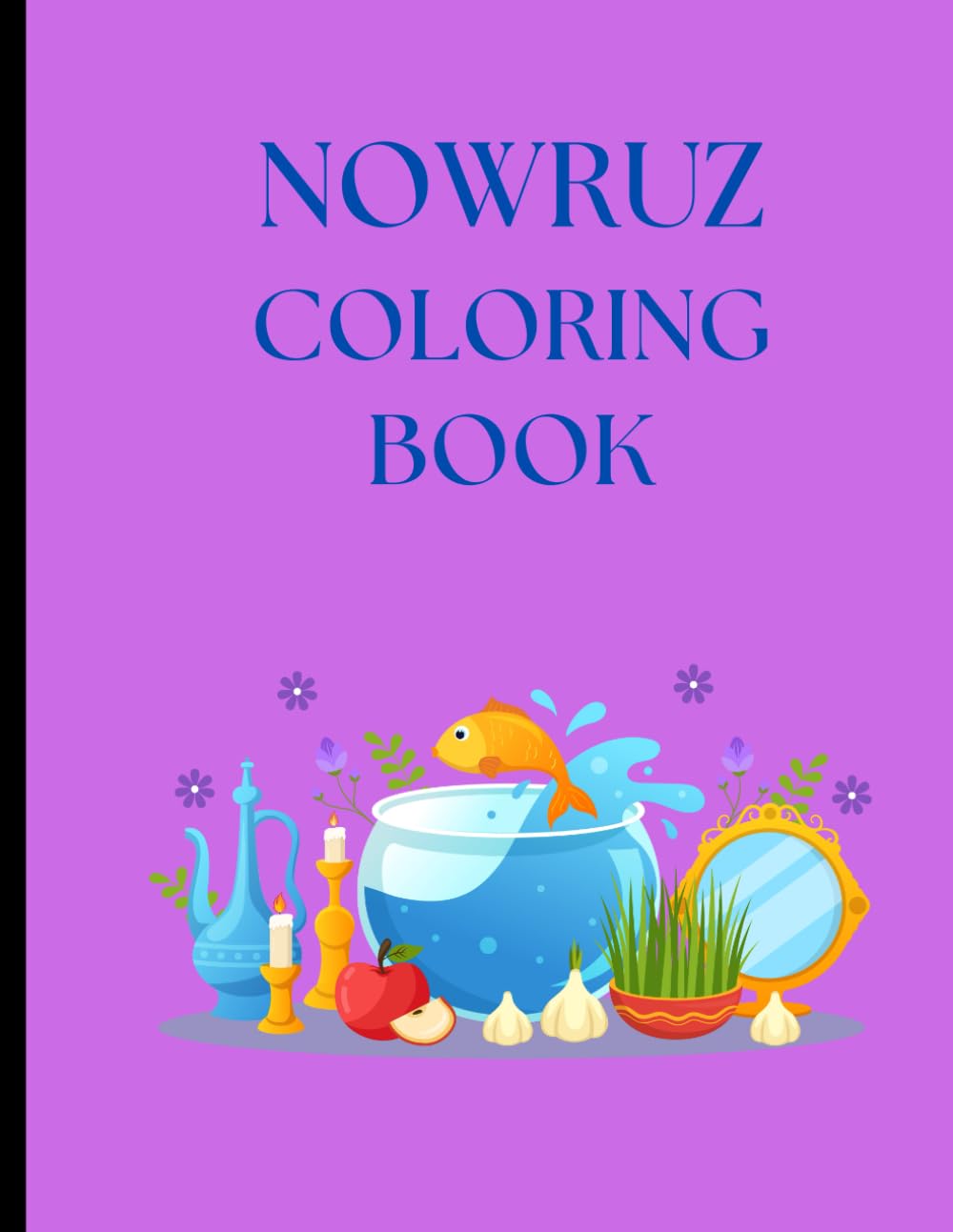 Colorful Nowruz Coloring Book for Ages 5-10: Creative Fun to Celebrate the Persian New Year (Persian Culture Coloring Books)