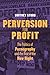 Perversion for Profit: The Politics of Pornography and the Rise of the New Right