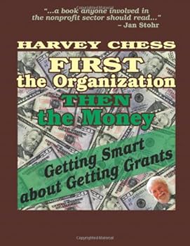 Paperback First The Organization, Then The Money: Getting Smart About Getting Grants Book