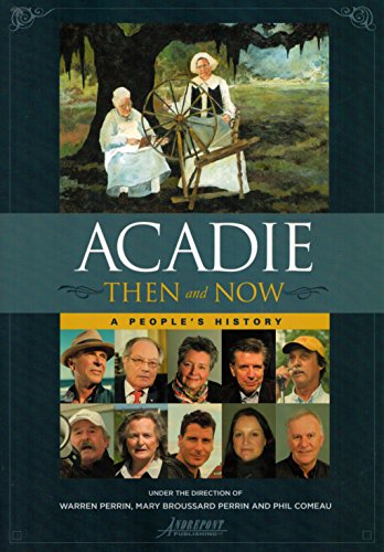 Compare Textbook Prices for Acadie Then and Now: A People’s History Illustrated Edition ISBN 9780976892731 by Perrin, Warren A.,Perrin, Mary Broussard,Comeau, Phil