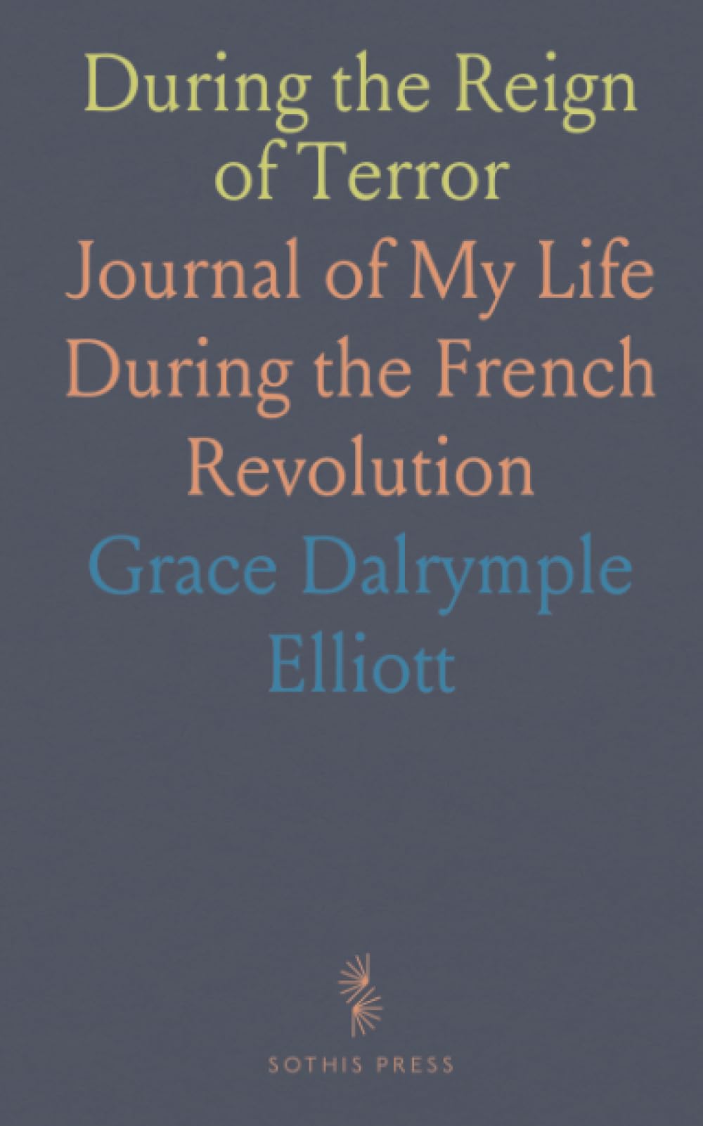 During the Reign of Terror: Journal of My Life During the French Revolution