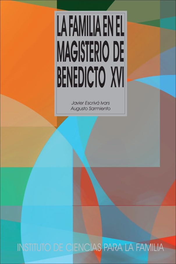 La Familia En El Magisterio De Benedicto XVI (Instituto de Ciencias para la Familia)