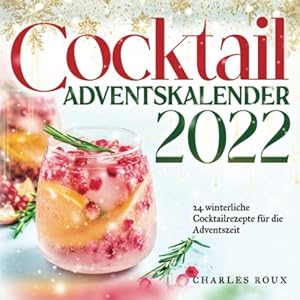 Cocktail Adventskalender 2022: 24 winterliche Cocktailrezepte für die Adventszeit Taschenbuch – 2. September 2022