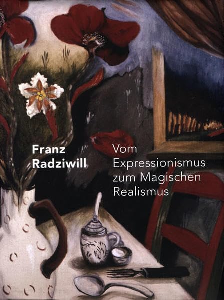 Franz Radziwill: Vom Expressionismus zum Magischen Realismus