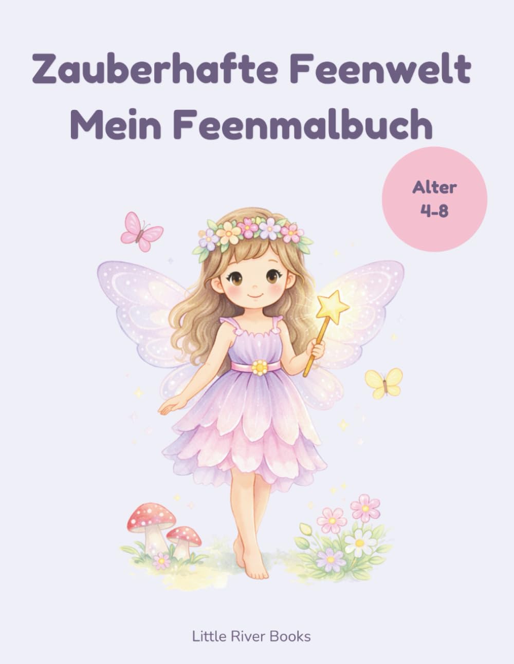 Zauberhafte Feenwelt – Mein großes Feen Malbuch: Niedliche Feen, Einhörner, Tiere und magische Gartenabenteuer zum Ausmalen für Kinder von 4–8 Jahren (Zauberhafte Feenwelt Malbücher)