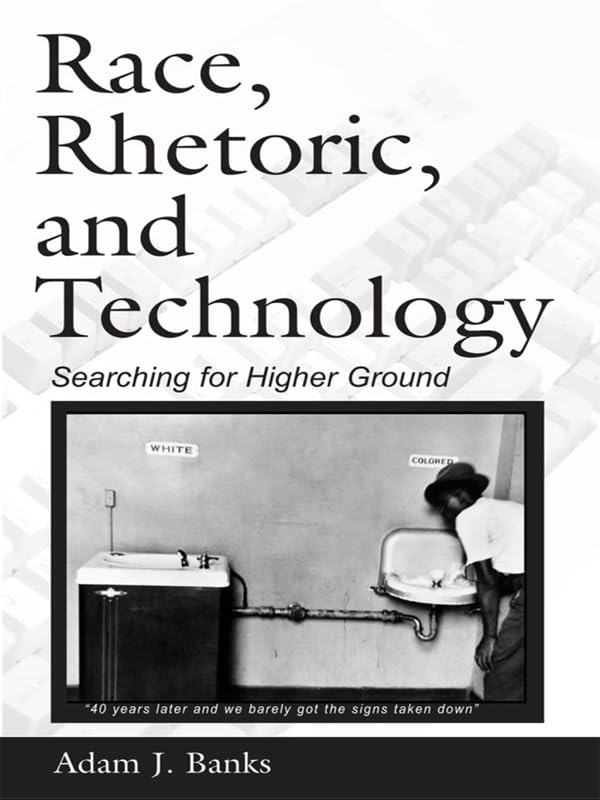 Race, Rhetoric, and Technology: Searching for Higher Ground (NCTE-Routledge Research Series)      1st Edition, Kindle Edition