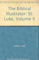 The Biblical Illustrator: St. Luke, Volume II B001MT60NY Book Cover
