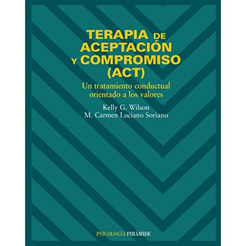 Terapia de aceptación y compromiso (ACT): Un tratamiento conductual orientado a los valores (Psicología)