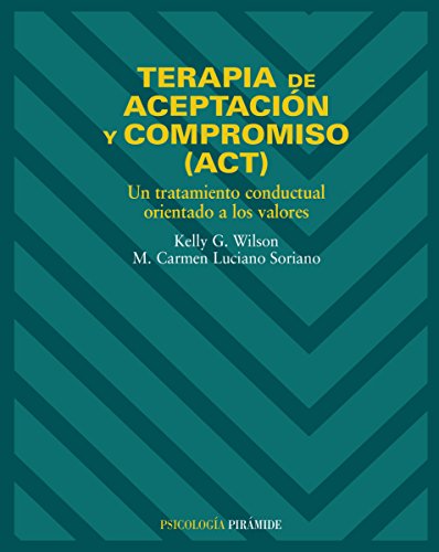 Terapia de aceptación y compromiso (ACT): Un tratamiento conductual orientado a los valores (Psicol
