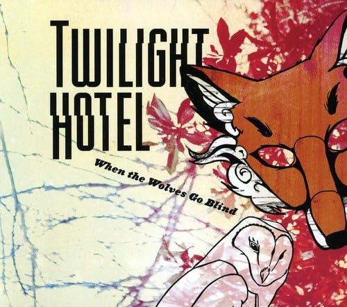 When the Wolves Go Blind [Audio CD] Twilight Hotel