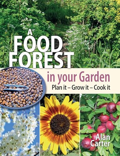 A Food Forest in Your Garden: Plan It, Grow It, Cook It