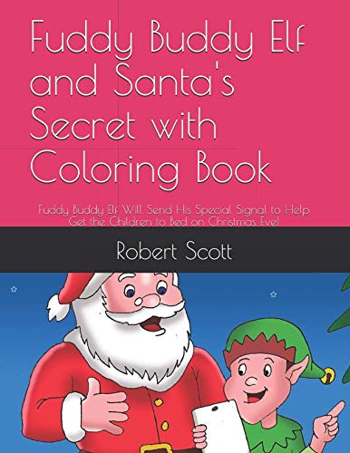 Independently published Fuddy Buddy Elf and Santa's Secret with Coloring Book: Fuddy Buddy Elf Will Send His Special Signal to Help Get the Children to Bed on Christmas Eve!