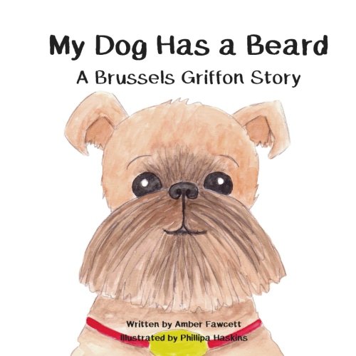 My Dog Has a Beard: A Brussels Griffon Story (My Dog Series)