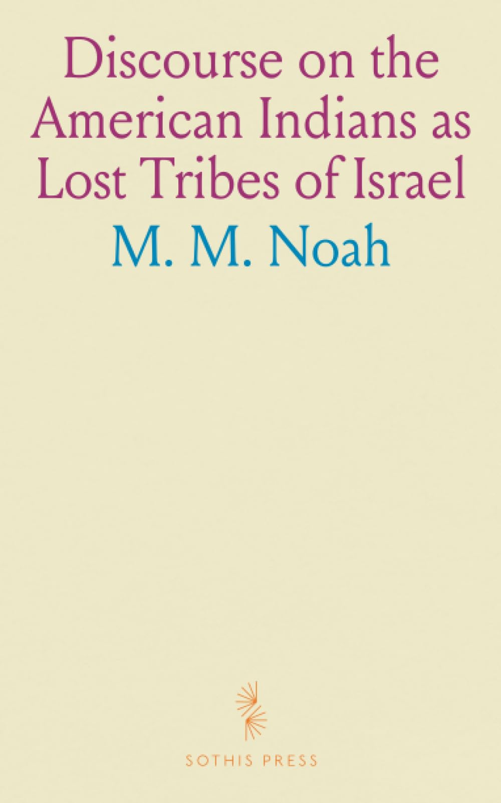Discourse on the American Indians as Lost Tribes of Israel: Delivered at Clinton Hall, Mercantile Library Association