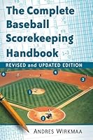 The Complete Baseball Scorekeeping Handbook, Revised and Updated Edition 1476663890 Book Cover