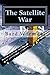 The Satellite War: How new instalations in the Arctic areas transforms the war (Volume 1)