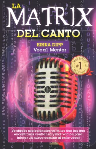 La matrix del canto: Verdades profesionales vs. Mitos con los que encontrarás confianza y motivación para iniciar un nuevo camino al éxito vocal (Spanish Edition)