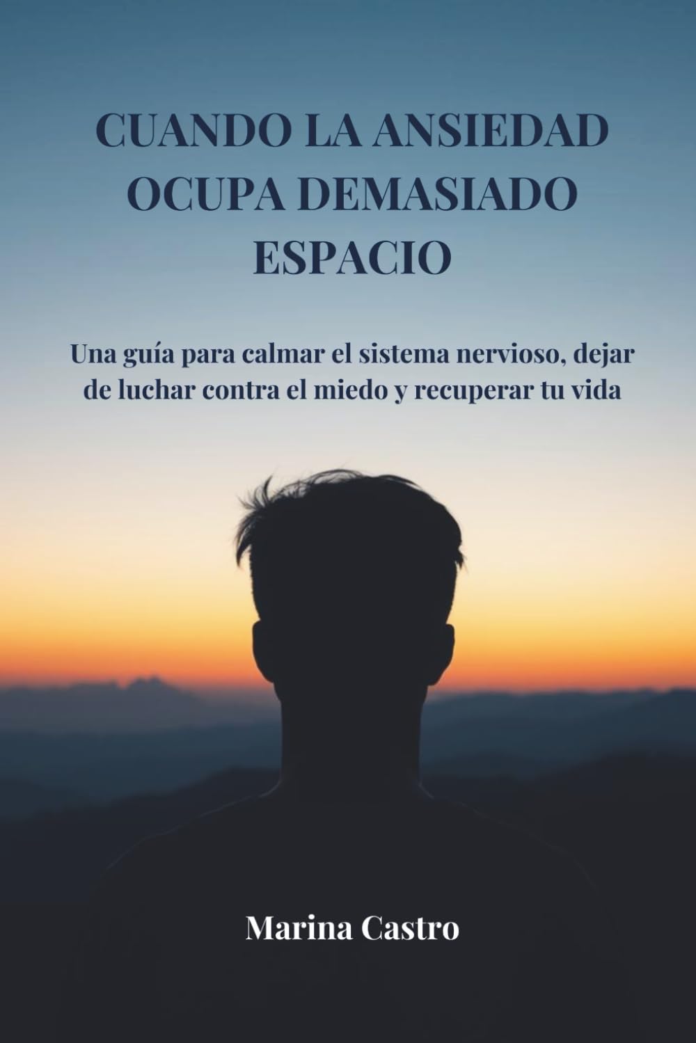 Cuando la ansiedad ocupa demasiado espacio: Una guía para calmar el sistema nervioso, dejar de luchar contra el miedo y recuperar tu vida