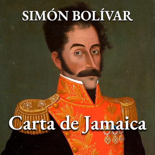 Listen to Carta de Jamaica [Letter from Jamaica] by Simón Bolívar episode artwork
