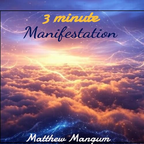 3 Minute Manifestation by Matthew Mangum episode artwork