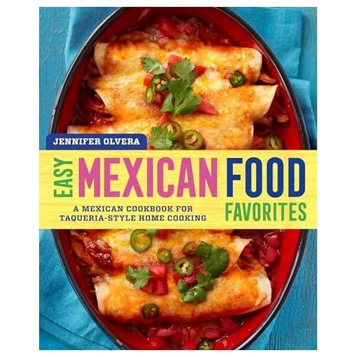 Easy Mexican Food Favorites: A Mexican Cookbook for Taqueria-Style Home Cooking