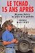 Le Tchad, 15 ans après - Hissène Habré, la Libye et le pétrole - Darcourt, Pierre