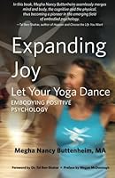 Expanding Joy: Let Your Yoga Dance: Embodying Positive Psychology 0692622292 Book Cover