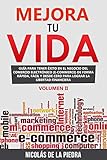 Mejora tu vida: Guía para tener éxito en el...