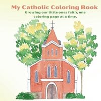 My Catholic Coloring Book: Growing our little ones faith, one coloring page at a time B0D98751V2 Book Cover