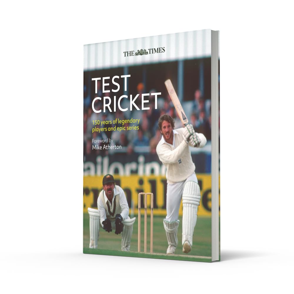 The Times Test Cricket: A history of the ultimate game, 150 years in the making