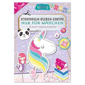 Schnippeln – Kleben – Fertig! Nur für Mädchen: 26 Blatt Bastelkarton (kiDIYs)