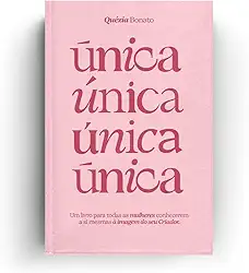 Única: Um Livro Para Todas as Mulheres Conhecerem a si Mesmas à Imagem do seu Criador.