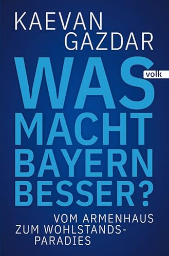 Preisvergleich Produktbild Was macht Bayern besser: Vom Armenhaus zum Wohlstands-Paradies
