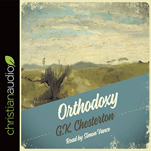 "Orthodoxy" by G.K. Chesterton