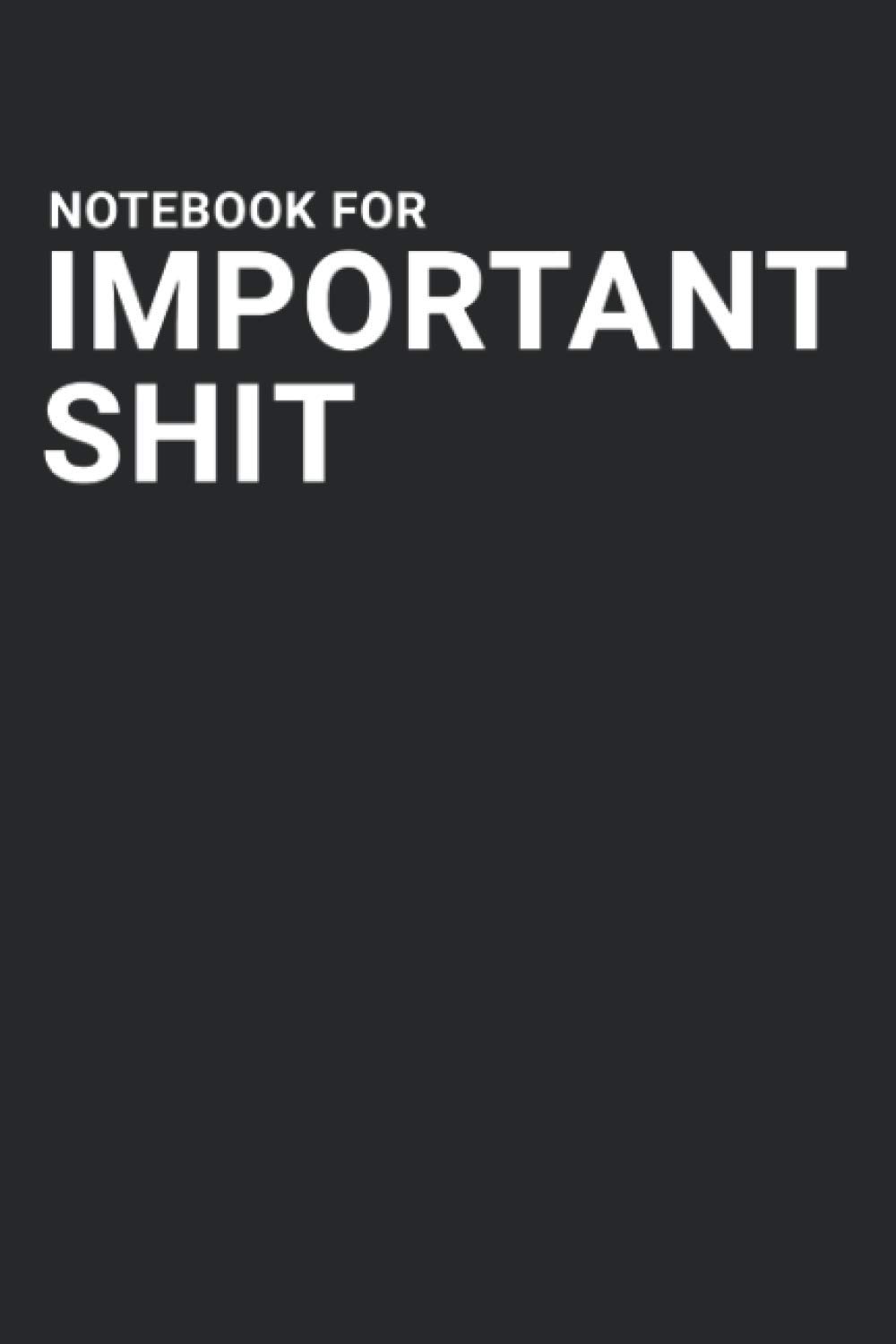Notebook for Important Shit: Blank Lined Journal