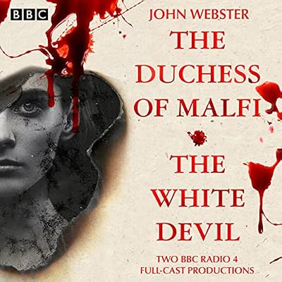 The Duchess of Malfi & The White Devil: 2 BBC Radio 4 Full-Cast Productions