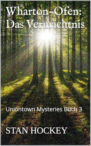 Wharton-Ofen: Das Vermächtnis (Die Uniontown Geheimnisse 1)