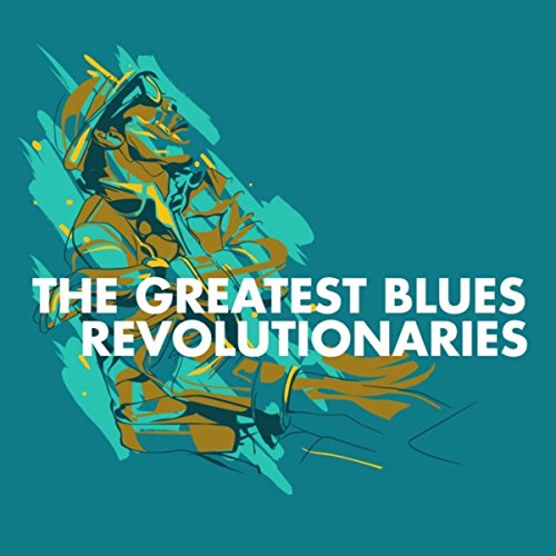 Play The Greatest Blues Revolutionaries by VARIOUS ARTISTS on Amazon Music