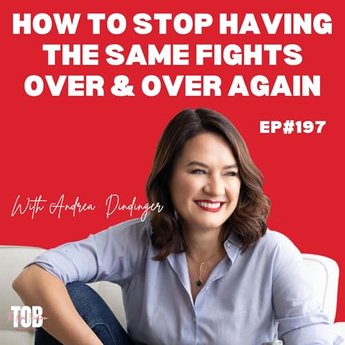 『EP#197: How to Stop Having The Same Fights Over & Over Again with Andrea Dindinger』のカバーアート