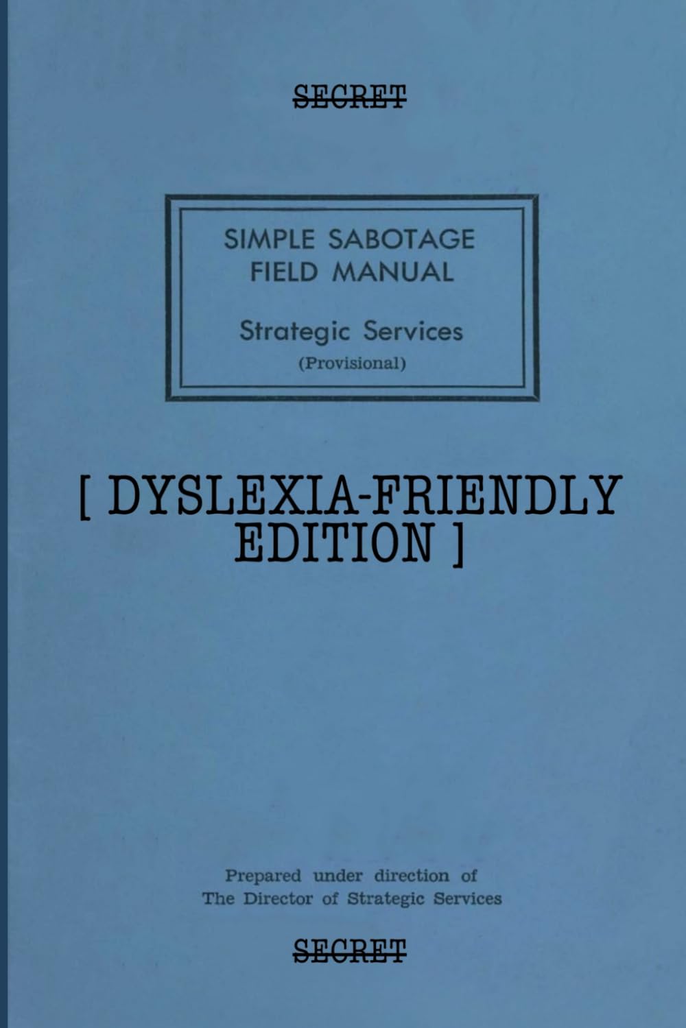 THE SIMPLE SABOTAGE FIELD MANUAL: DYSLEXIA-FRIENDLY EDITION