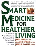 Smart Medicine for Healthier Living : Practical A-Z Reference to Natural and Conventional Treatments for Adults