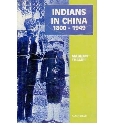 Indians in China 1800-1949 by Thampi, Madhavi ( AUTHOR ) Jan-01-2005 Hardback