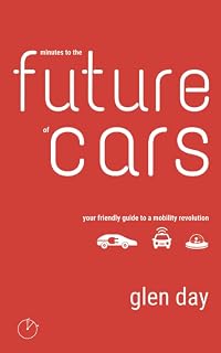MINUTES TO THE FUTURE OF CARS: Your friendly guide to a mobility revolution