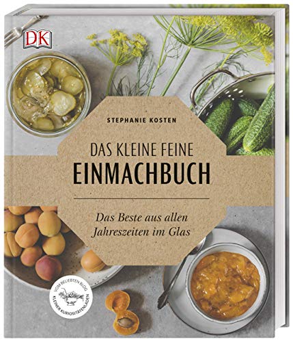 Das kleine feine Einmachbuch: Das Beste aus allen Jahreszeiten im...