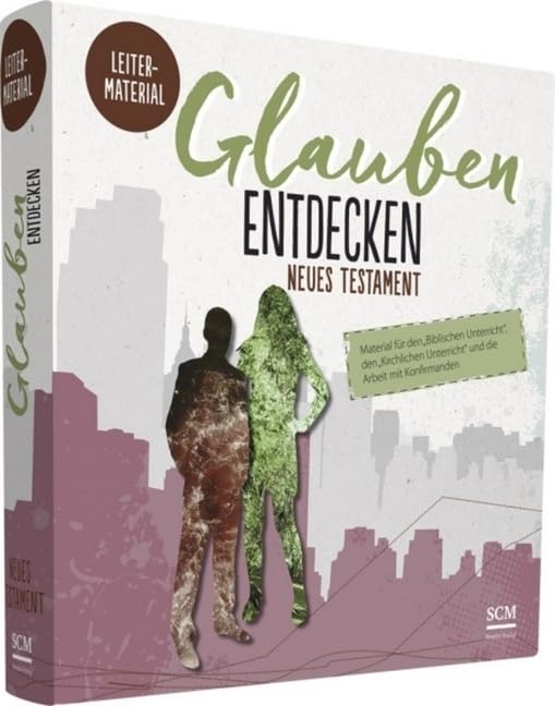 Glauben entdecken NT Leitermaterial: Material für den "Biblischen Unterricht", den "Kirchlichen Unterricht" und die Arbeit mit Konfirmanden