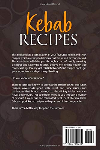 Kebab Recipes: 25 Kebab Recipes will take you through a journey of flavorful, colorful, and marinated steak, beef, chicken, lamb, fish, and pork kebab recipes with quarters of fresh vegetables